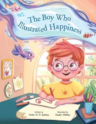 Băiatul care a ilustrat fericirea - The Boy Who Illustrated Happiness