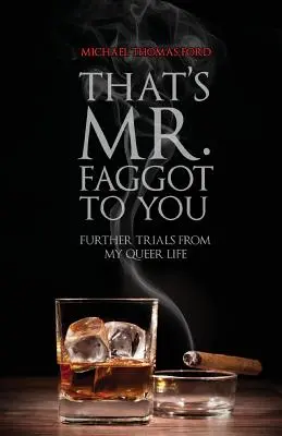 Ăsta e domnul poponar pentru tine: Further Trials from My Queer Life - That's Mr. Faggot to You: Further Trials from My Queer Life