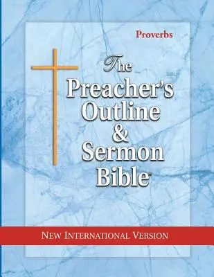 Biblia pentru Predici și Predici: Proverbe: Noua versiune internațională - The Preacher's Outline & Sermon Bible: Proverbs: New International Version