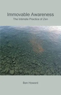 Conștiință imuabilă: Practica intimă a Zenului - Immovable Awareness: The Intimate Practice of Zen