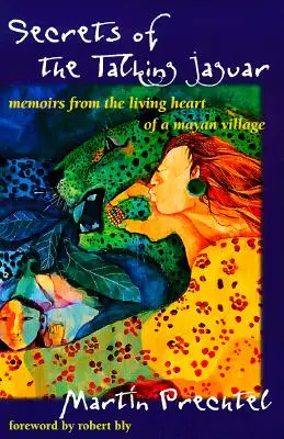 Secretele jaguarului vorbitor: Memorii din inima vie a unui sat mayaș - Secrets of the Talking Jaguar: Memoirs from the Living Heart of a Mayan Village