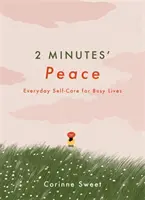 2 minute de pace - Îngrijirea de sine de zi cu zi pentru vieți ocupate - 2 Minutes' Peace - Everyday Self-Care for Busy Lives