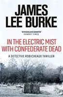În ceața electrică cu morți confederați (Burke James Lee (Autor)) - In the Electric Mist With Confederate Dead (Burke James Lee (Author))
