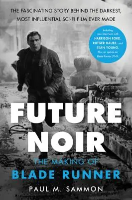 Future Noir Ediție revizuită și actualizată: The Making of Blade Runner - Future Noir Revised & Updated Edition: The Making of Blade Runner