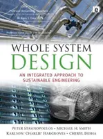 Whole System Design - O abordare integrată a ingineriei durabile - Whole System Design - An Integrated Approach to Sustainable Engineering