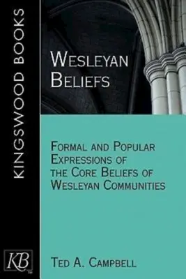 Crezurile wesleyene: Expresii formale și populare ale convingerilor fundamentale ale comunităților wesleyene - Wesleyan Beliefs: Formal and Popular Expressions of the Core Beliefs of Wesleyan Communities