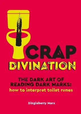 Crap Divination: Arta întunecată de a citi semnele întunecate: Cum să interpretezi runele de toaletă - Crap Divination: The Dark Art of Reading Dark Marks: How to Interpret Toilet Runes
