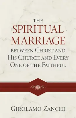 Căsătoria spirituală dintre Hristos și Biserica Sa și fiecare dintre credincioși - The Spiritual Marriage Between Christ and His Church and Every One of the Faithful