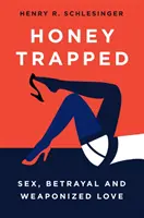 Miere prinsă în capcană: Sex, trădare și iubire înarmată (Sex, Betrayal and Weaponized Love) - Honey Trapped: Sex, Betrayal and Weaponized Love