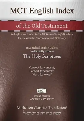 MCT English Index of the Old Testament, Mickelson Clarified: Un index al cuvintelor în limba engleză din Numerele lui Mickelson-Strong, pentru utilizare cu Concordanța și - MCT English Index of the Old Testament, Mickelson Clarified: An English word index to the Mickelson-Strong's Numbers, for use with the Concordance and