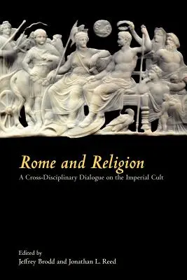 Roma și religia: Un dialog interdisciplinar asupra cultului imperial (A Cross-Disciplinary Dialogue on the Imperial Cult) - Rome and Religion: A Cross-Disciplinary Dialogue on the Imperial Cult