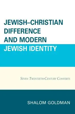 Diferența iudeo-creștină și identitatea evreiască modernă: Șapte convertiți din secolul al XX-lea - Jewish-Christian Difference and Modern Jewish Identity: Seven Twentieth-Century Converts