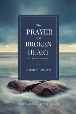 Rugăciunea unei inimi frânte: O expunere a Psalmului 51 - The Prayer of a Broken Heart: An Exposition of Psalm 51