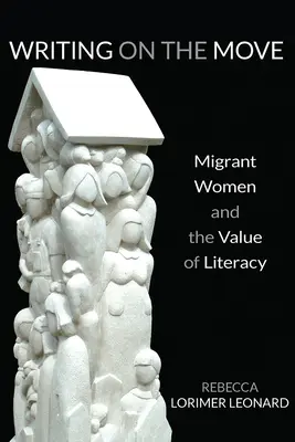 Writing on the Move: Migrant Women and the Value of Literacy (Scrisul în mișcare: femeile migrante și valoarea alfabetizării) - Writing on the Move: Migrant Women and the Value of Literacy