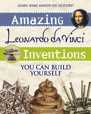 Invențiile uimitoare ale lui Leonardo Da Vinci: Le poți construi singur - Amazing Leonardo Da Vinci Inventions: You Can Build Yourself