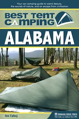 Best Tent Camping: Alabama: Ghidul dvs. de campare cu mașina pentru frumusețea peisajului, sunetele naturii și o evadare din civilizație - Best Tent Camping: Alabama: Your Car-Camping Guide to Scenic Beauty, the Sounds of Nature, and an Escape from Civilization