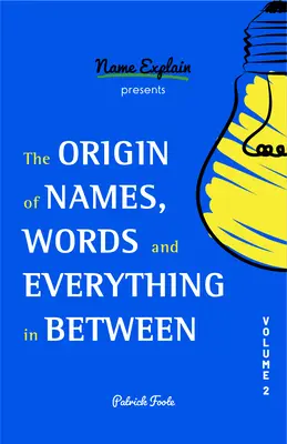 Originea numelor, cuvintelor și a tuturor lucrurilor intermediare: Volumul II - The Origin of Names, Words and Everything in Between: Volume II