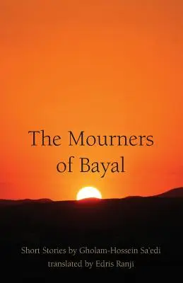 Plângăcioșii din Bayal: Povestiri scurte de Gholam-Hossein Sa'edi - The Mourners of Bayal: Short Stories by Gholam-Hossein Sa'edi