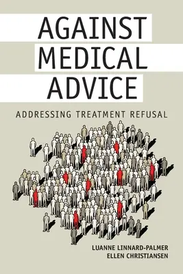 Împotriva sfatului medicului: Abordarea refuzului tratamentului - Against Medical Advice: Addressing Treatment Refusal