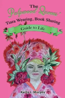 Ghidul de viață al reginelor Pulpwood care poartă diadema și împart cărți - The Pulpwood Queens' Tiara Wearing, Book Sharing Guide to Life