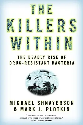 Ucigașii din interior: Ascensiunea mortală a bacteriilor rezistente la medicamente - The Killers Within: The Deadly Rise of Drug-Resistant Bacteria