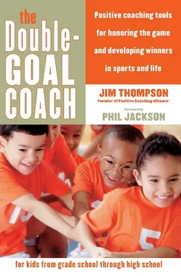 Antrenorul cu dublu obiectiv: Instrumente de coaching pozitiv pentru onorarea jocului și dezvoltarea învingătorilor în sport și în viață - The Double-Goal Coach: Positive Coaching Tools for Honoring the Game and Developing Winners in Sports and Life