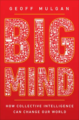 Big Mind: Cum inteligența colectivă ne poate schimba lumea - Big Mind: How Collective Intelligence Can Change Our World