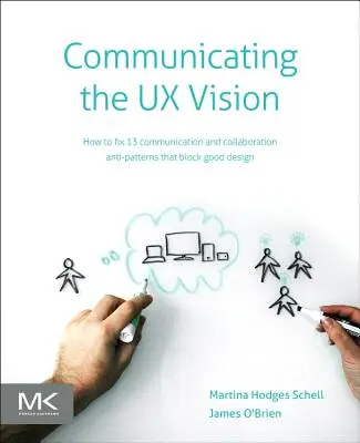 Comunicarea viziunii UX: 13 anti-patrone care blochează ideile bune - Communicating the UX Vision: 13 Anti-Patterns That Block Good Ideas