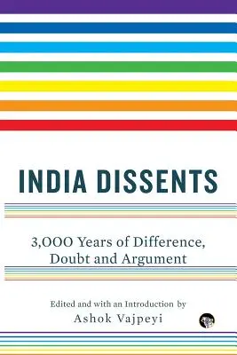 India Dissents: 3.000 de ani de diferențe, îndoieli și argumente - India Dissents: 3,000 Years of Difference, Doubt and Argument