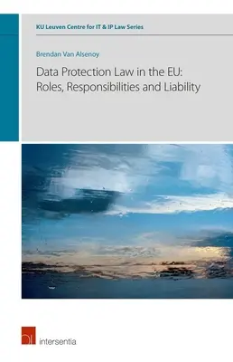 Data Protection Law in the Eu: Roluri, responsabilități și răspundere, volumul 6 - Data Protection Law in the Eu: Roles, Responsibilities and Liability, Volume 6