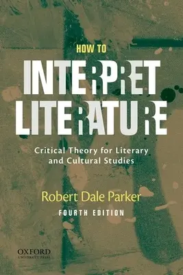 Cum să interpretăm literatura: Teoria critică pentru studii literare și culturale - How to Interpret Literature: Critical Theory for Literary and Cultural Studies