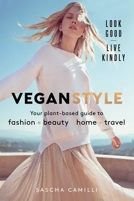 Vegan Style: Ghidul tău pe bază de plante pentru modă * frumusețe * casă * călătorii - Vegan Style: Your Plant-Based Guide to Fashion * Beauty * Home * Travel