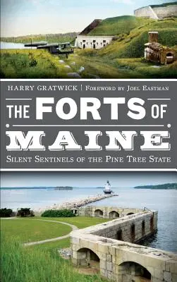 Fortărețele din Maine: Santinelele tăcute ale statului Pinului - The Forts of Maine: Silent Sentinels of the Pine Tree State