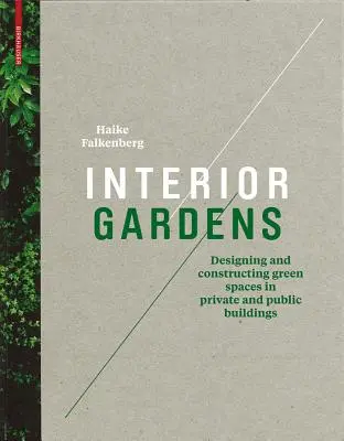 Grădini interioare - Proiectarea și construcția de spații verzi în clădirile private și publice - Interior Gardens - Designing and Constructing Green Spaces in Private and Public Buildings