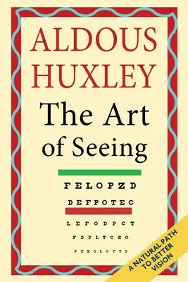 Arta de a vedea (Operele colecționate ale lui Aldous Huxley) - The Art of Seeing (The Collected Works of Aldous Huxley)