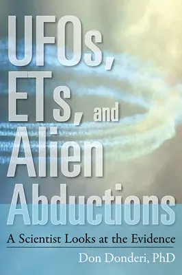 OZN-uri, ET-uri și răpiri extraterestre: Un om de știință analizează dovezile - Ufos, Ets, and Alien Abductions: A Scientist Looks at the Evidence