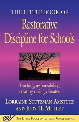 Mica carte a disciplinei restaurative pentru școli: Predarea responsabilității; crearea de climate grijulii - The Little Book of Restorative Discipline for Schools: Teaching Responsibility; Creating Caring Climates