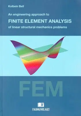 Abordare inginerească a analizei cu elemente finite a problemelor de mecanică structurală liniară - Engineering Approach to Finite Element Analysis of Linear Structural Mechanics Problems