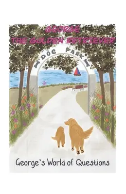 Lumea întrebărilor lui George: George the Golden Retriever - George's World of Questions: George the Golden Retriever