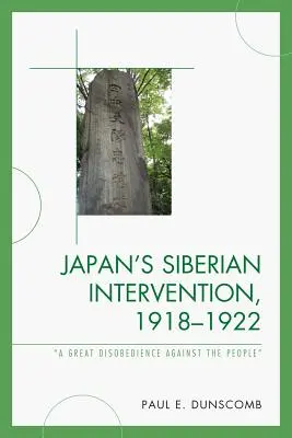 Intervenția Japoniei în Siberia, 1918-1922: „O mare nesupunere împotriva poporului - Japan's Siberian Intervention, 1918-1922: 'A Great Disobedience Against the People'