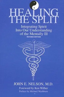 Vindecarea separării: Integrarea spiritului în înțelegerea noastră a bolnavilor mintal, ediție revizuită - Healing the Split: Integrating Spirit Into Our Understanding of the Mentally Ill, Revised Edition