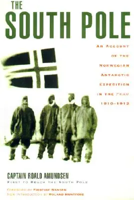 Polul Sud: O relatare a expediției norvegiene în Antarctica pe Fram, 1910-1912 - The South Pole: An Account of the Norwegian Antarctic Expedition in the Fram, 1910-1912
