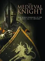 Cavaler medieval - Nobilii războinici ai Epocii de Aur a Cavaleriei - Medieval Knight - The Noble Warriors of the Golden Age of Chivalry