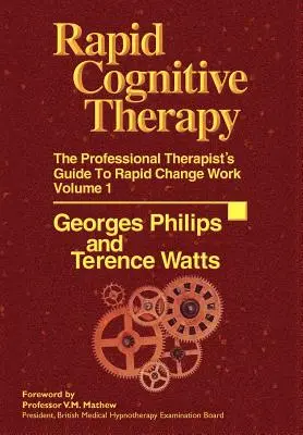 Rapid Cognitive Therapy: Ghidul terapeutului profesionist pentru munca de schimbare rapidă - Rapid Cognitive Therapy: The Professional Therapists Guide to Rapid Change Work