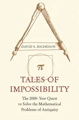 Poveștile imposibilului: The 2000-Year Quest to Solve the Mathematical Problems of Antiquity (Căutarea de 2000 de ani pentru rezolvarea problemelor matematice ale antichității) - Tales of Impossibility: The 2000-Year Quest to Solve the Mathematical Problems of Antiquity