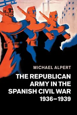 Armata republicană în războiul civil spaniol, 1936-1939 - The Republican Army in the Spanish Civil War, 1936-1939