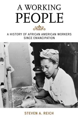 Un popor muncitor: O istorie a lucrătorilor afro-americani de la emancipare - A Working People: A History of African American Workers Since Emancipation