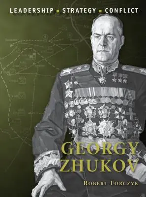 Georgy Zhukov: Conducerea, strategia, conflictul - Georgy Zhukov: Leadership, Strategy, Conflict