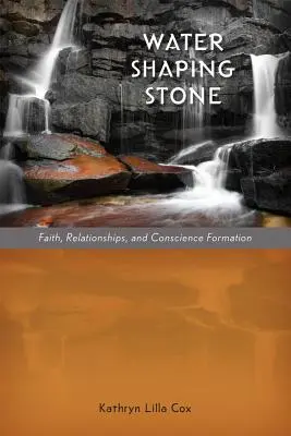 Apa care modelează piatra: Credința, relațiile și formarea conștiinței - Water Shaping Stone: Faith, Relationships, and Conscience Formation