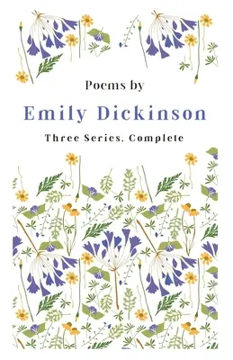 Poezii de Emily Dickinson - Trei serii, complete; cu un fragment introductiv de Martha Dickinson Bianchi - Poems by Emily Dickinson - Three Series, Complete;With an Introductory Excerpt by Martha Dickinson Bianchi